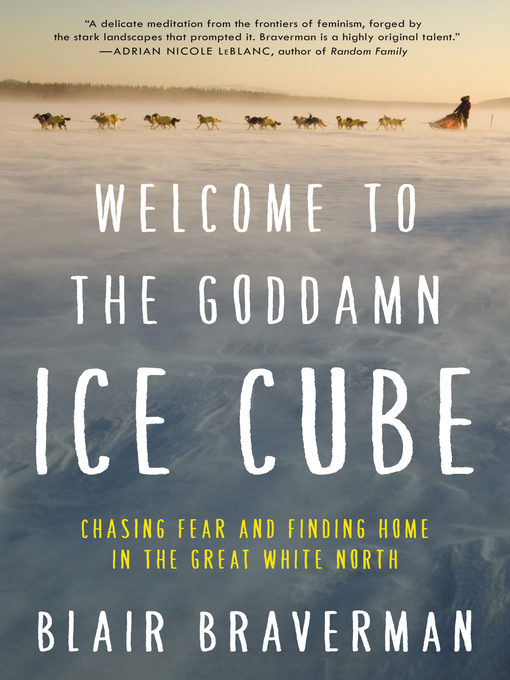 Title details for Welcome to the Goddamn Ice Cube by Blair Braverman - Wait list